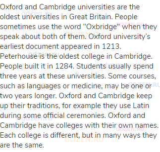 Oxford and Cambridge universities are the oldest universities in Great Britain. People sometimes use