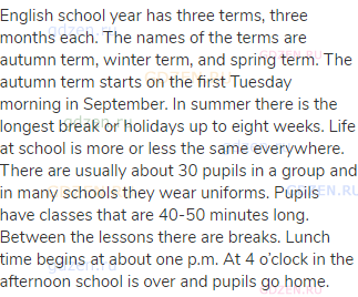 English school year has three terms, three months each. The names of the terms are autumn term,