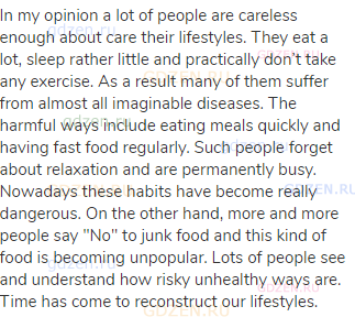 In my opinion a lot of people are careless enough about care their lifestyles. They eat a lot, sleep