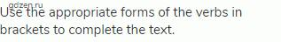 Use the appropriate forms of the verbs in brackets to complete the text.