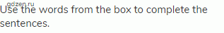Use the words from the box to complete the sentences.