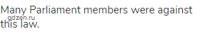 Many Parliament members were against this law.