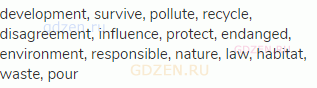 development, survive, pollute, recycle, disagreement, influence, protect, endanged, environment,
