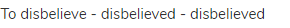 to disbelieve - disbelieved - disbelieved