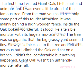 The first time I visited Giant Oak, I felt small and unimportant. I was even a little afraid of the