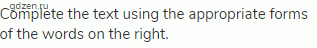 Complete the text using the appropriate forms of the words on the right.