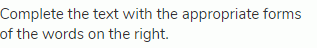 Complete the text with the appropriate forms of the words on the right.