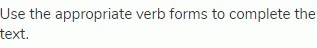 Use the appropriate verb forms to complete the text.