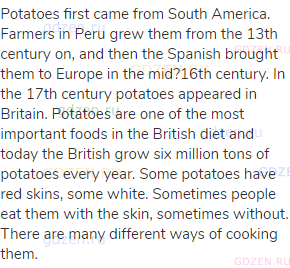 Potatoes first came from South America. Farmers in Peru grew them from the 13th century on, and then