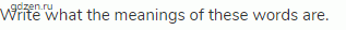 Write what the meanings of these words are.