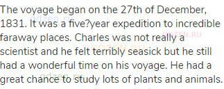 The voyage began on the 27th of December, 1831. It was a five?year expedition to incredible faraway