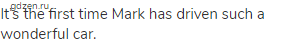 It&rsquo;s the first time Mark has driven such a wonderful car.
