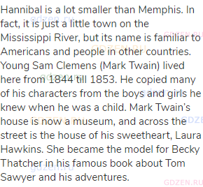 Hannibal is a lot smaller than Memphis. In fact, it is just a little town on the Mississippi River,