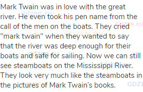 Mark Twain was in love with the great river. He even took his pen name from the call of the men on