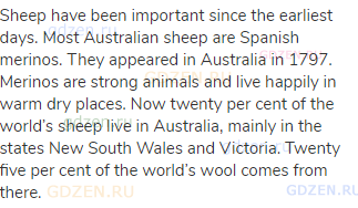 Sheep have been important since the earliest days. Most Australian sheep are Spanish merinos. They