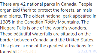 There are 42 national parks in Canada. People organized them to protect the forests, animals and