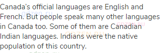 Canada’s official languages are English and French. But people speak many other languages in