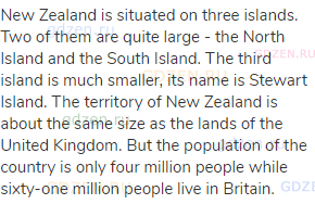 New Zealand is situated on three islands. Two of them are quite large - the North Island and the