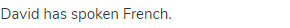 David has spoken French.