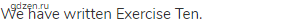We have written Exercise Ten. 