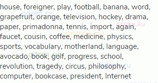 house, foreigner, play, football, banana, word, grapefruit, orange, television, hockey, drama,