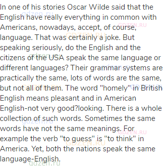 In one of his stories Oscar Wilde said that the English have really everything in common with