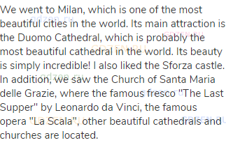 We went to Milan, which is one of the most beautiful cities in the world. Its main attraction is the