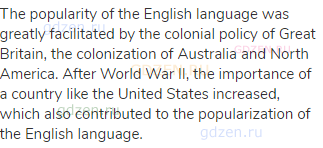 The popularity of the English language was greatly facilitated by the colonial policy of Great