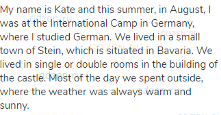 My name is Kate and this summer, in August, I was at the International Camp in Germany, where I