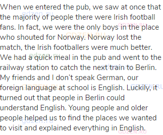 When we entered the pub, we saw at once that the majority of people there were Irish football fans.