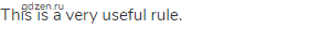 This is a very useful rule. 