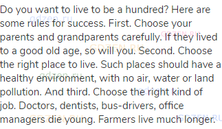 Do you want to live to be a hundred? Here are some rules for success. First. Choose your parents and