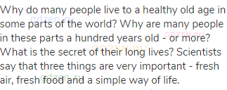 Why do many people live to a healthy old age in some parts of the world? Why are many people in
