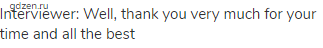 Interviewer: Well, thank you very much for your time and all the best