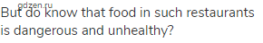 But do know that food in such restaurants is dangerous and unhealthy?