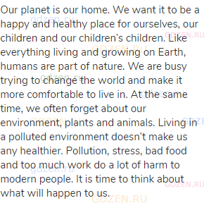 Our planet is our home. We want it to be a happy and healthy place for ourselves, our children and