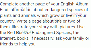 Complete another page of your English Album. Find information about endangered species of plants and