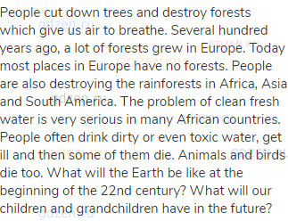 People cut down trees and destroy forests which give us air to breathe. Several hundred years ago, a