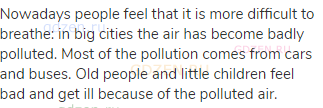 Nowadays people feel that it is more difficult to breathe: in big cities the air has become badly