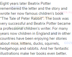 Eight years later Beatrix Potter remembered the letter and the story and wrote her now famous