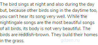 The bird sings at night and also during the day but, because other birds sing in the daytime too,