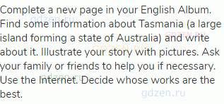 Complete a new page in your English Album. Find some information about Tasmania (a large island