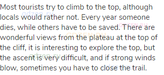 Most tourists try to climb to the top, although locals would rather not. Every year someone dies,