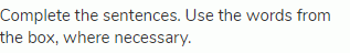 Complete the sentences. Use the words from the box, where necessary.
