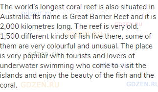 The world’s longest coral reef is also situated in Australia. Its name is Great Barrier Reef and