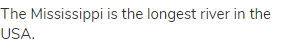 The Mississippi is the longest river in the USA.