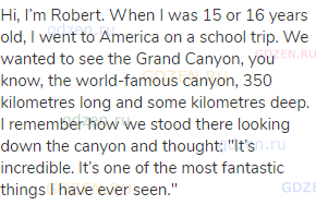 Hi, I’m Robert. When I was 15 or 16 years old, I went to America on a school trip. We wanted to