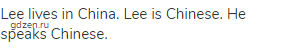 Lee lives in China. Lee is Chinese. He speaks Chinese. 