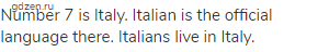 Number 7 is Italy. Italian is the official language there. Italians live in Italy.