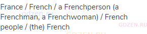 France / French / a Frenchperson (a Frenchman, a Frenchwoman) / French people / (the) French